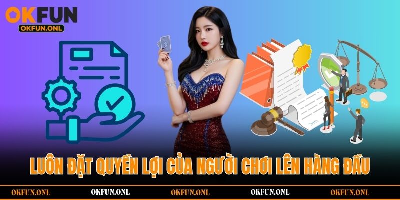 Luôn đặt quyền lợi của người chơi lên hàng đầu