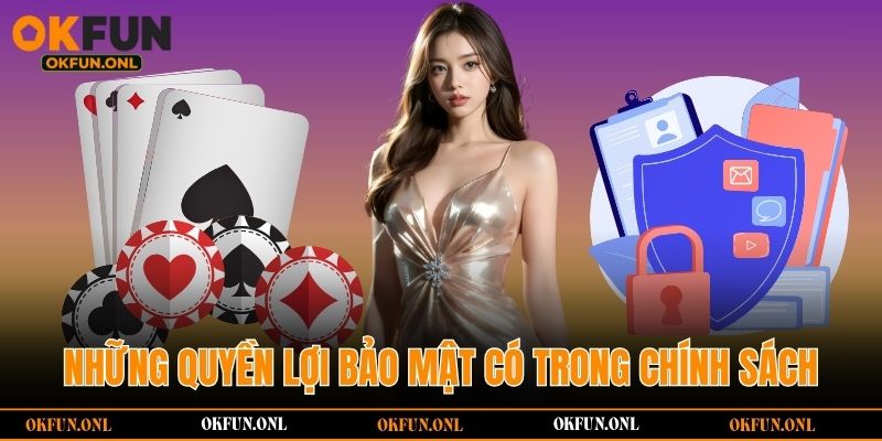 Những quyền lợi bảo mật có trong chính sách