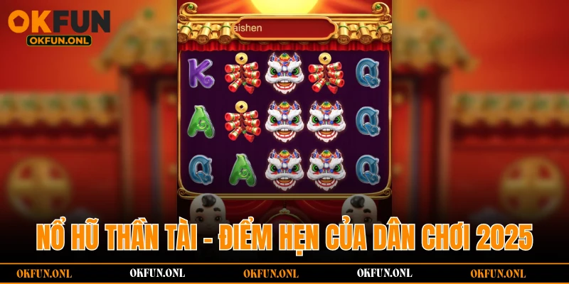Nổ Hũ Thần Tài - Điểm hẹn của dân chơi 2025