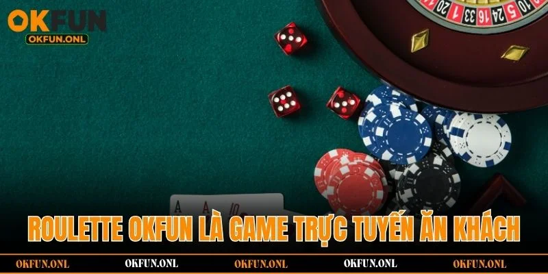 Roulette OKFUN là game trực tuyến ăn khách