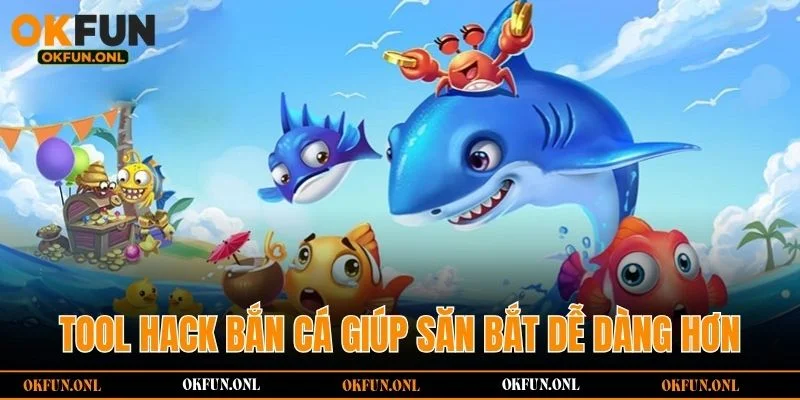 Tool hack bắn cá giúp săn bắt dễ dàng hơn